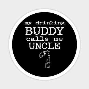 My Drinking Buddy Calls Me Uncle Funny Whiskey Beer Wine Lover Gift Magnet